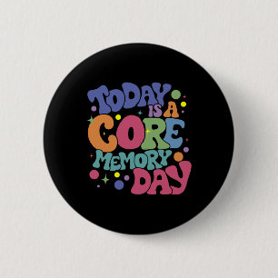 Today Is A-core Memory Day Funny Emotions Out 6 Cm Round Badge