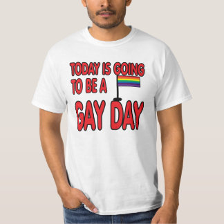 Today is a gay day. T-Shirt