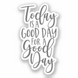 Today is a Good Day for a Good Day