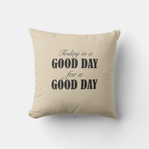 Today is a Good Day for a Good Day Cushion