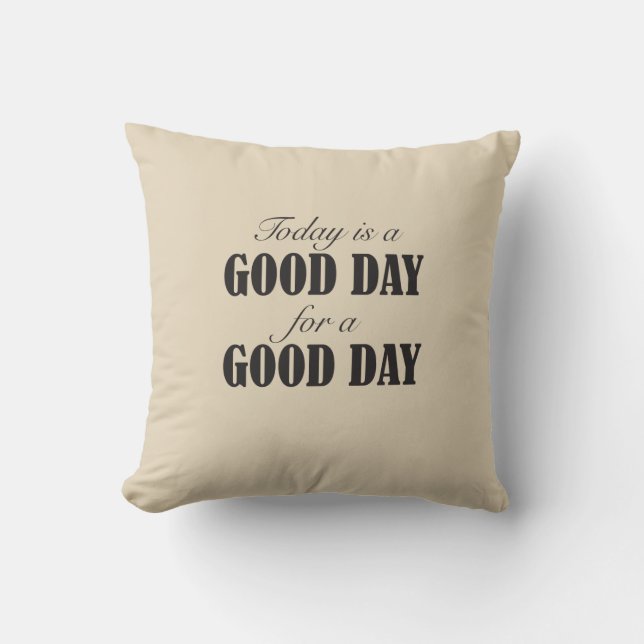 Today is a Good Day for a Good Day Cushion (Front)