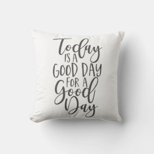 Today is a Good Day for a Good Day Cushion