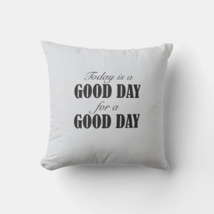 Today is a Good Day for a Good Day Cushion