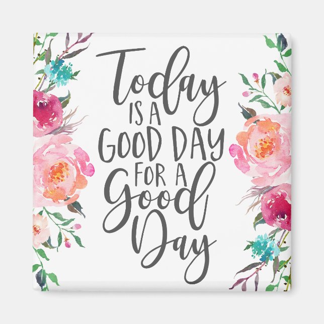 Today is a Good Day for a Good Day Magnet (Front)