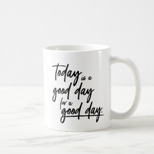 Today is a good day for a good day Motivational Coffee Mug