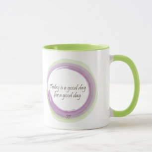 "Today is a good day for a good day" Mug