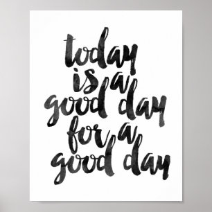 Today Is A Good Day For A Good Day Poster