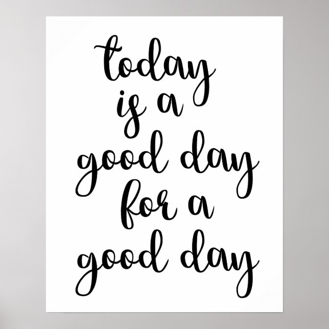 Today Is A Good Day For A Good Day Poster (Front)