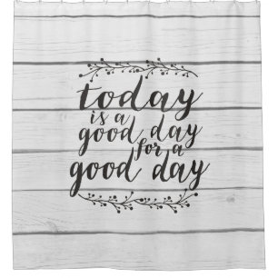 Today is a Good Day for a Good Day - shiplap Shower Curtain