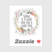 Today is a good day Inspirational Quote Floral Art