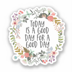 Today is a good day Inspirational Quote Floral Art