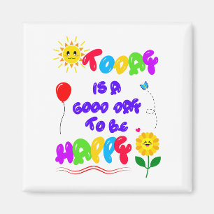 Today is a Good Day to be Happy Motivational Quote Magnet