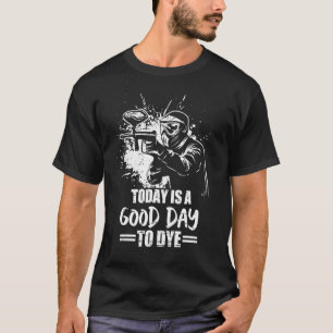 Today Is A Good Day To Dye Paintball Game Squad Me T-Shirt