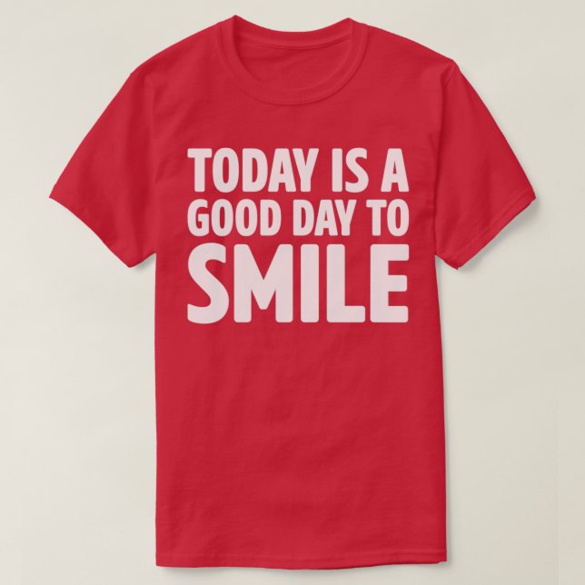 today is a good day to smile T-Shirt (Design Front)