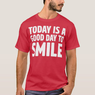 today is a good day to smile T-Shirt