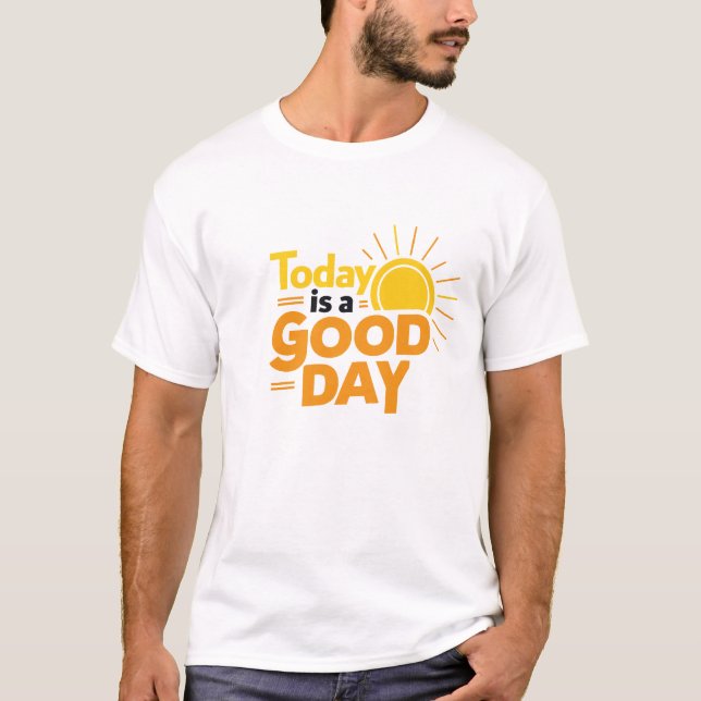 Today is a good day | white T-Shirt  (Front)
