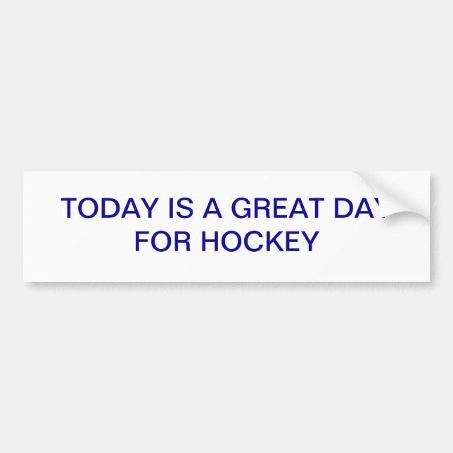 TODAY IS A GREAT DAY FOR HOCKEY STICKER (Front)