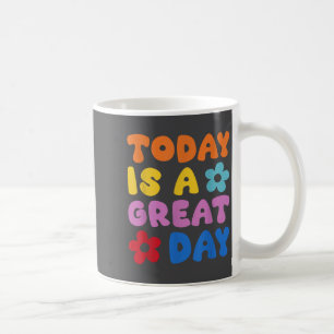 Today Is A Great Day Motivational Quotes Optimisti Coffee Mug