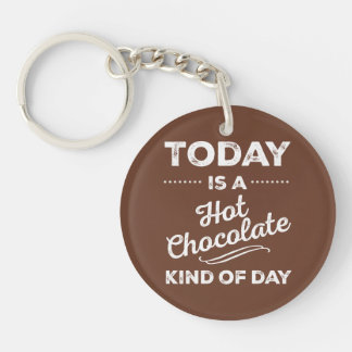 Today Is A Hot Chocolate Kind Of Day Key Ring