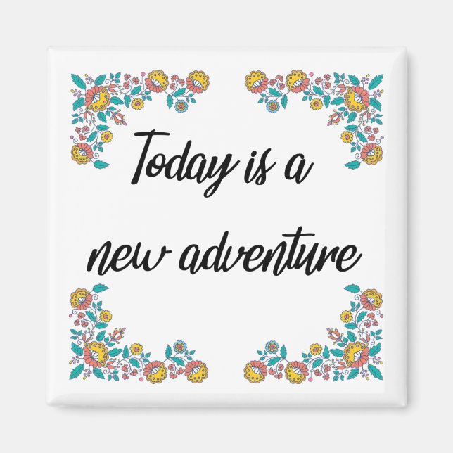 "Today is a New Adventure" Refrigerator Magnet (Front)