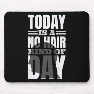 Today Is A No Hair Kind Of Day Mouse Mat