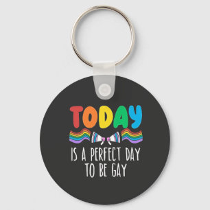Today is a Perfect Day to Be Gay LGBTQ Pride Month Key Ring