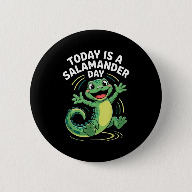 Today Is A Salamander Day Funny Cute Cartoon Herpe 6 Cm Round Badge (Front)