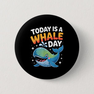 Today Is A Whale Day Cute Cartoon Ocean Animal Wat 6 Cm Round Badge