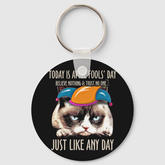 Today Is April Fool's Day Believe Nothing Key Ring (Front)