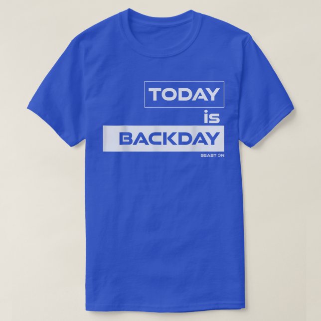 Today is BackdayBeast OnGym Motivation Fitness Say T-Shirt (Design Front)