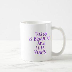 Today Is Beautiful And It Is Yours Sticker1 Coffee Mug