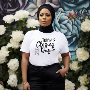 Today Is Closing Day Tshirt