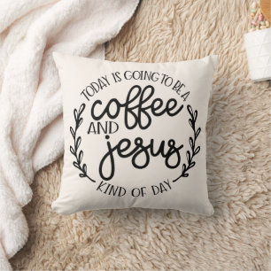 Today is Going to be a Coffee and Jesus Cushion