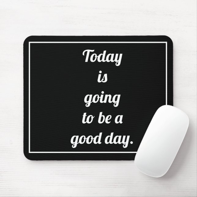 Today is going to be a good day motivational say mouse mat (With Mouse)