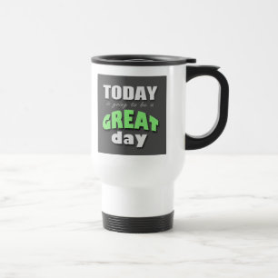 Today is Going to Be a Great Day - Travel Mug