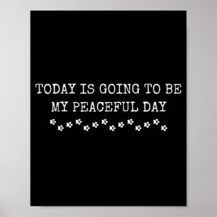 Today is going to be my peaceful day walk for peac poster