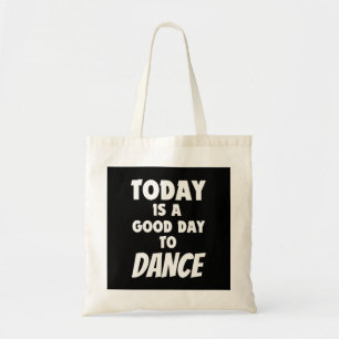 Today Is Good Day To Dance Tote Bag