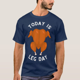 Today Is Leg Day For Thanksgiving Dinner Attire T-Shirt
