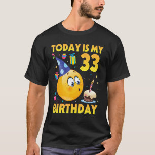 Today Is My 33 Years Old Birthday Happy To Me You T-Shirt