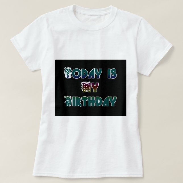 Today is My Birthday Art Print T-Shirt (Design Front)