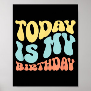Today Is My Birthday Funny Quote Poster