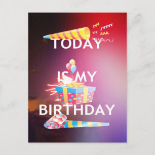 TODAY IS MY BIRTHDAY POSTCARD