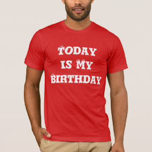 Today is My Birthday Tee Shirt