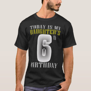 Today Is My Daughter's 6th Birthday Party 6 Years T-Shirt