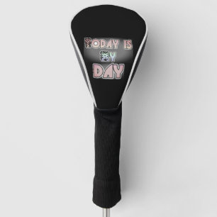 Today is my Day Lovely Inspirational Quote Golf Head Cover