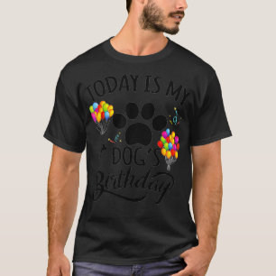 Today is My Dogs Birthday for Pet Owner Dog Lover T-Shirt