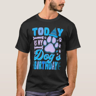 Today Is My Dog's Birthday Party B Day Pet Owner T-Shirt