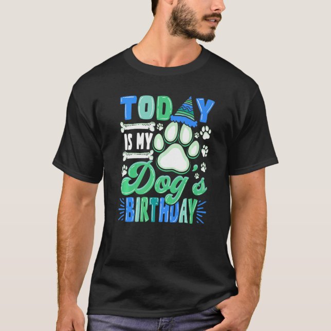 Today Is My Dog's Birthday Party B Day Pet Owner T-Shirt (Front)