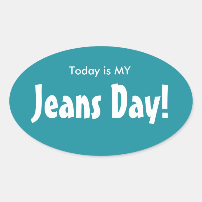 Today is MY Jeans Day Stickers - Turquoise Oval (Front)