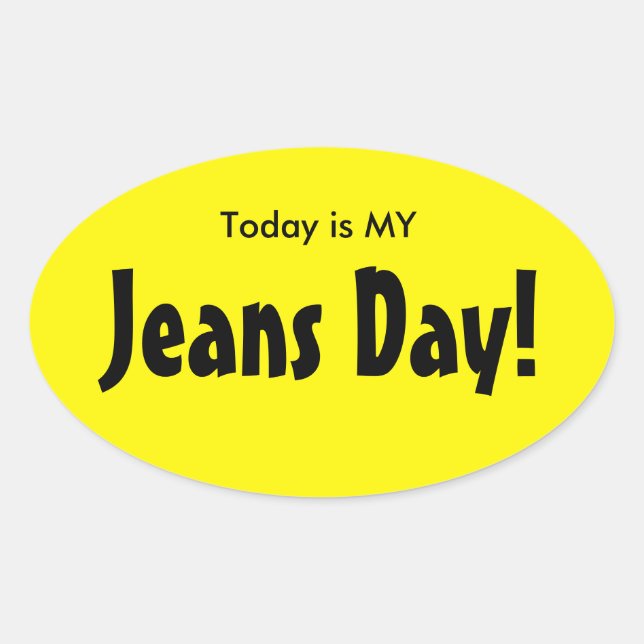 Today is MY Jeans Day Stickers - Yellow Oval (Front)